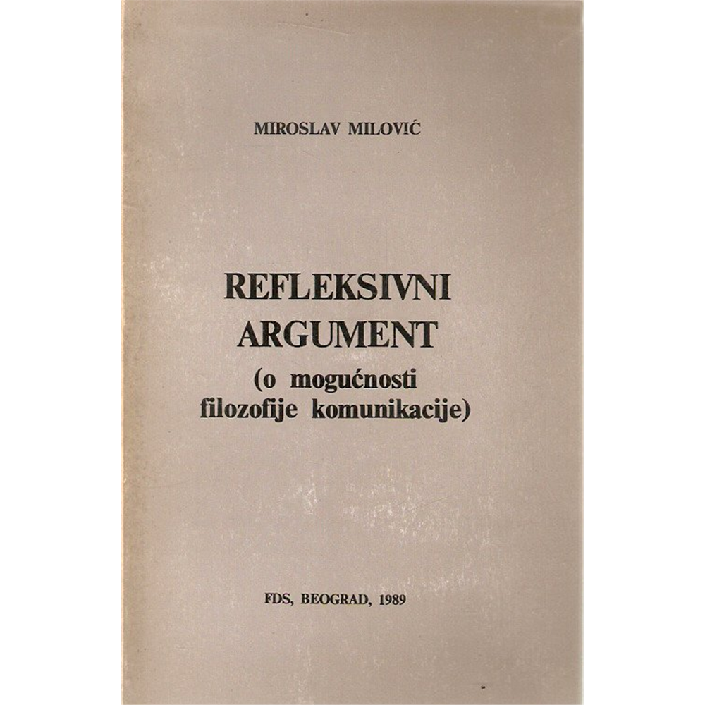 Refleksivni argument (o mogućnosti filozofije komunikacije), Miroslav Milović