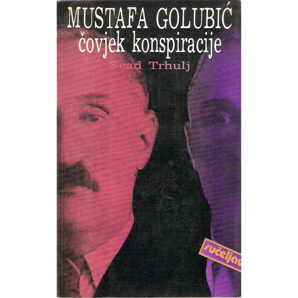 Mustafa Golubić, čovjek konspiracije - Sead Trhulj