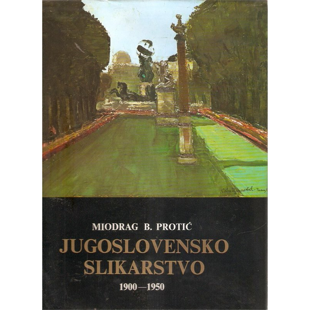 Jugoslovensko slikarstvo 1900 - 1950, Miodrag B. Protić