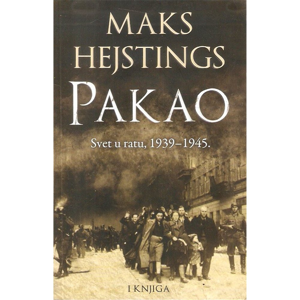 Pakao 1-2: Svet u ratu 1939 - 1945, Maks Hejstings