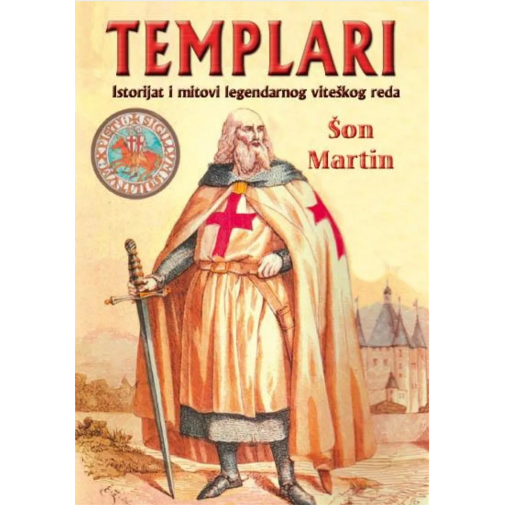 Templari - Istorijat i mitovi legendarnog viteškog reda, Šon Martin