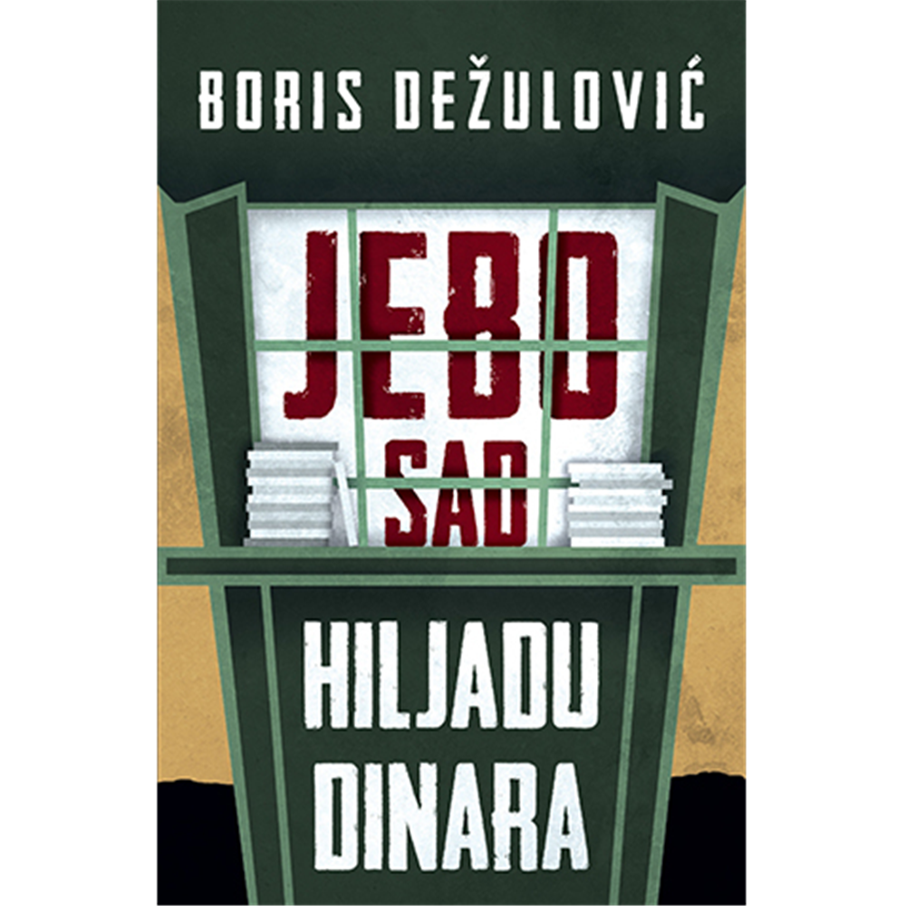 JEBO SAD HILJADU DINARA - Boris Dežulović